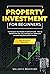 Property Investment For Beginners  by William K. Bradford