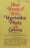 Heal Yourself with Vegetables, Fruits & Grains