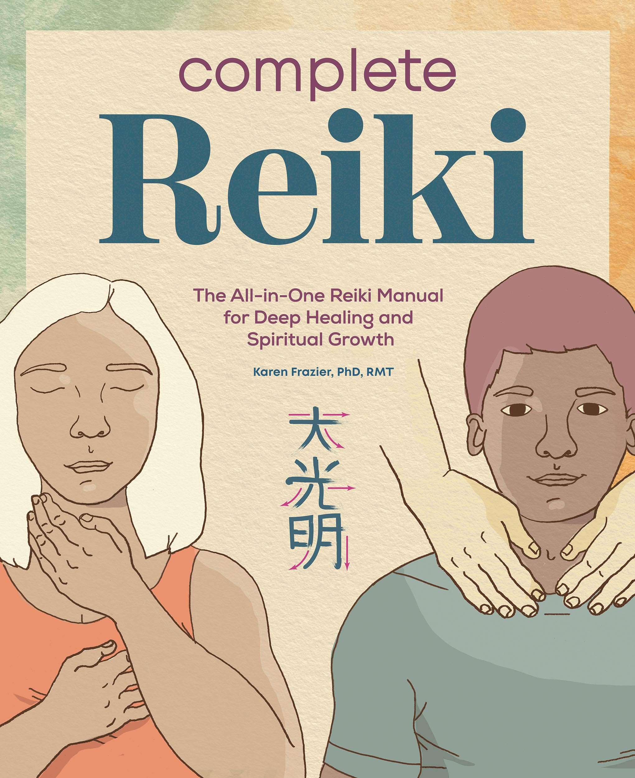 Complete Reiki: The All-in-One Reiki Manual for Deep Healing and Spiritual Growth (Kindle Edition)