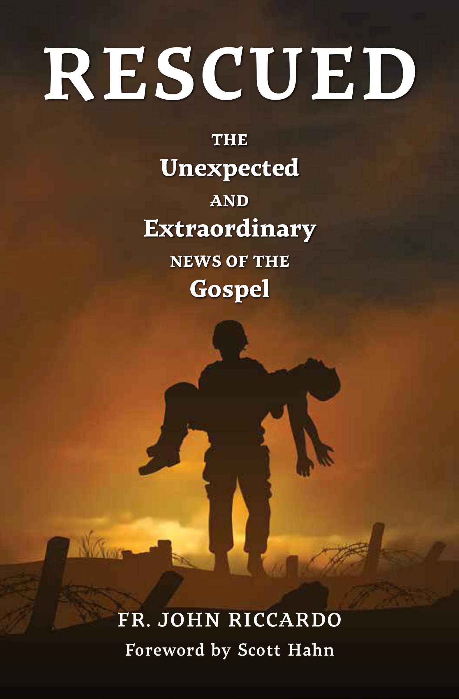 Rescued: The Unexpected and Extraordinary News of the Gospel (Kindle Edition)