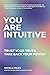 You Are Intuitive: Trust Your Truth. Take Back Your Power.