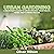 Urban Gardening: A Beginner...