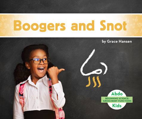 Boogers and Snot (Beginning Science: Gross Body Functions)