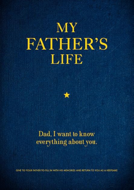 My Father's Life: Dad, I Want to Know Everything About You - Give to Your Father to Fill in with His Memories and Return to You as a Keepsake (Volume 11) (Creative Keepsakes, 11)