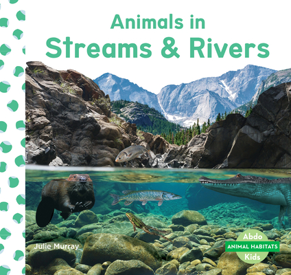 Animals in Streams & Rivers (Animal Habitats)