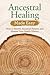 Ancestral Healing Made Easy: How to Resolve Ancestral Patterns and Honour Your Family History