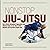 Non Stop Jiu-Jitsu: Use a World Champion's Aggressive and Efficient Style of Jiu-Jitsu to Win Matches and Tap More People Out!