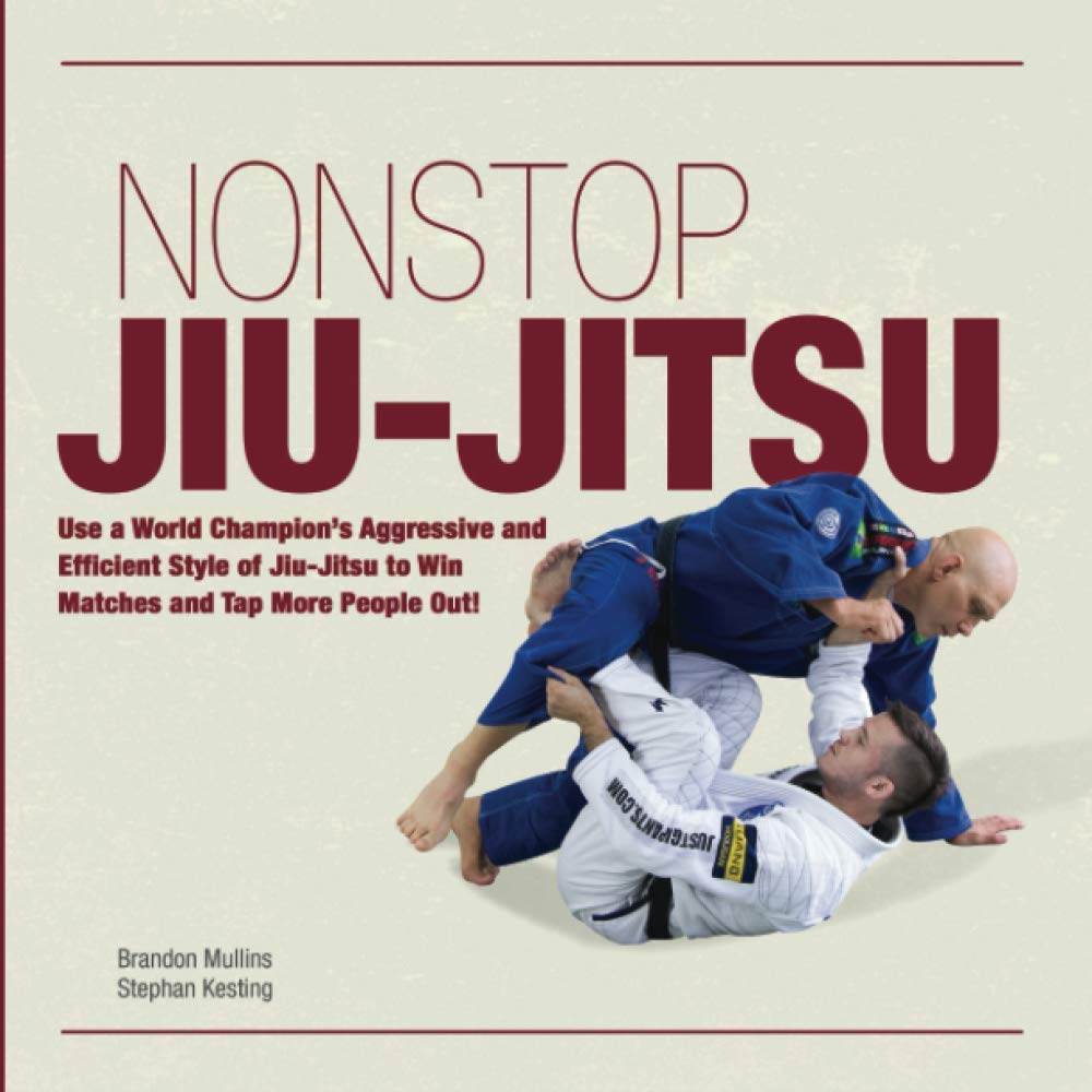 Non Stop Jiu-Jitsu: Use a World Champion's Aggressive and Efficient Style of Jiu-Jitsu to Win Matches and Tap More People Out! (Paperback)