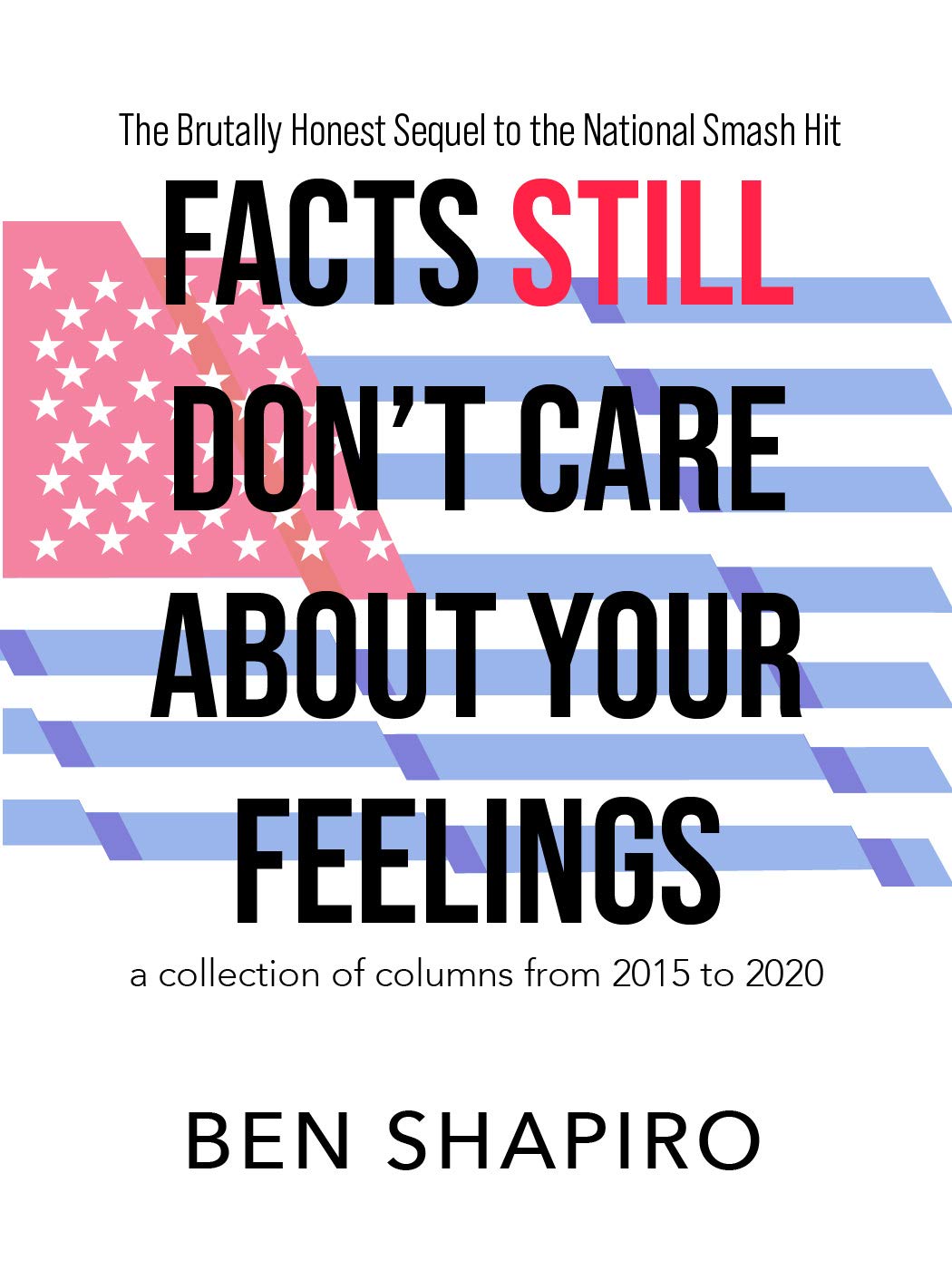 Facts (Still) Don’t Care About Your Feelings: The Brutally Honest Sequel to the National Smash Hit