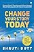 Change Your Story Today by Shruti Dutt