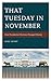 That Tuesday in November: H...