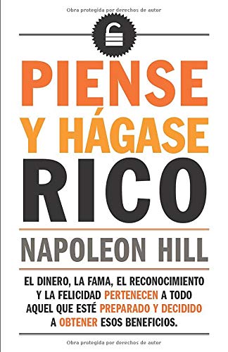 Piense y hágase rico: El dinero, la fama, el reconocimiento y la felicidad pertenecen a todo aquel que esté preparado y decidido a obtener esos beneficios (Spanish Edition)
