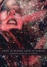 Love Is Blood, Love Is Fabric by Mary De La Fuente