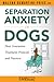 Separation Anxiety in Dogs by Malena Demartini-Price