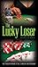 The Lucky Loser: The Perils of Winning at Sex, Gambling and Friendship