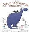 Tyrone O'Saurus Dreams by James    Howe