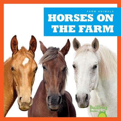 Horses on the Farm (Bullfrog Books: Farm Animals)