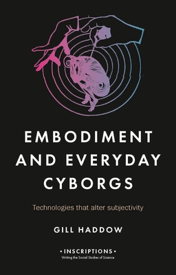Embodiment of the Everyday Cyborg: Technologies That Alter Subjectivity (Hardcover)