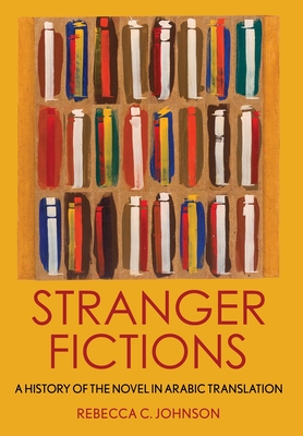 Stranger Fictions: A History of the Novel in Arabic Translation (Hardcover)