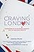 Craving London: Confessions of an Incurable Romantic with an Insatiable Appetite
