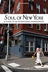 Soul of New York: A Guide to 30 Exceptional Experiences Soul of New York: A Guide to 30 Exceptional Experiences