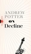 On Decline: Stagnation, Nostalgia, and Why Every Year is the Worst One Ever