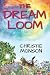 The Dream Loom by Christie Monson