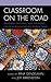 Classroom on the Road: Designing, Teaching, and Theorizing Out-Of-The-Box Faculty-Led Student Travel