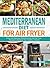 Mediterranean Diet for Air Fryer by Patrick Corlew