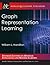 Graph Representation Learning (Synthesis Lectures on Artificial Intelligence and Machine Learning, 46)