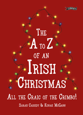 The A to Z of an Irish Christmas: All the Craic of the Crimbo!