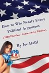 How to Win Nearly Every Political Argument: 2020 Election - Conservative Edition How to Win Nearly Every Political Argument: 2020 Election - Conservative Edition