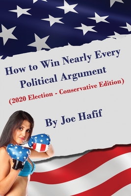 How to Win Nearly Every Political Argument: 2020 Election - Conservative Edition