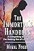 The Immortal's Handbook: A Compelling Guide For Getting Out of Life Alive (Teachings of the Immortals)