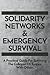Solidarity Networks & Emergency Survival: A Practical Guide For Surviving the Collapse of Empire With Others