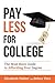 Pay Less for College: The Must-Have Guide to Affording Your Degree