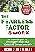 The Fearless Factor @ Work: Your Essential Guide for Unlocking the Secrets to a Fearless Career and Life