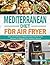 Mediterranean Diet for Air Fryer by Patrick Corlew