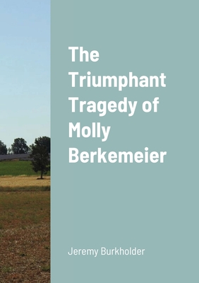 The Triumphant Tragedy of Molly Berkemeier: The First Book in the Lightning Series