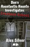Dan's Hauntastic Haunts Investigates by Alex Silver Dan's Hauntastic Haunts Investigates by Alex Silver