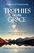 Trophies of His Grace by Deborah Stricklin