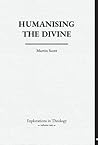 Humanising The Divine (Explorations in Theology)