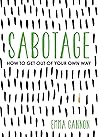 Sabotage: How to Get Out of Your Own Way Book cover for Sabotage: How to Get Out of Your Own Way
