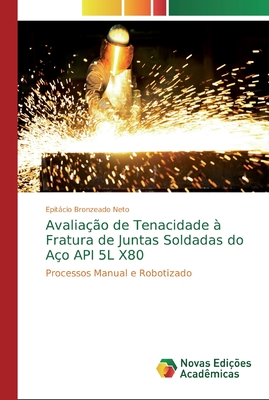 Avaliação de Tenacidade à Fratura de Juntas Soldadas do Aço API 5L X80: Processos Manual e Robotizado