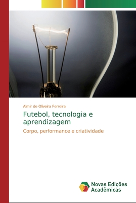 Futebol, tecnologia e aprendizagem: Corpo, performance e criatividade
