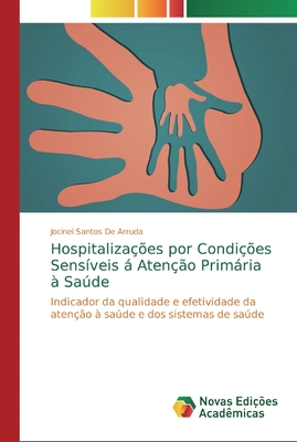 Hospitalizações por Condições Sensíveis á Atenção Primária à Saúde: Indicador da qualidade e efetividade da atenção à saúde e dos sistemas de saúde (Portuguese Edition)
