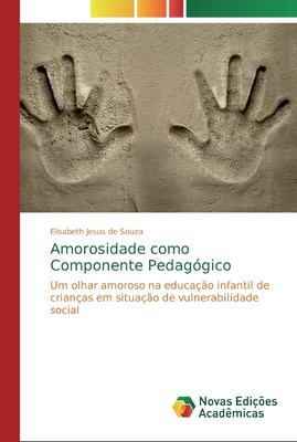 Amorosidade como Componente Pedagógico: Um olhar amoroso na educação infantil de crianças em situação de vulnerabilidade social (Portuguese Edition)