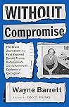 Without Compromise: The Brave Journalism that First Exposed Donald Trump, Rudy Giuliani, and the American Epidemic of Corruption