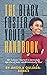 The Black Foster Youth Handbook: 50+ Lessons I learned to successfully Age-Out of Foster Care and Holistically Heal