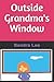 Outside Grandma's Window